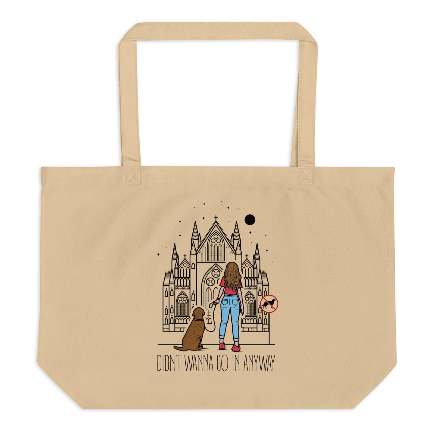 Large organic tote bag with "Didn't Wanna Go In Anyway" graphic